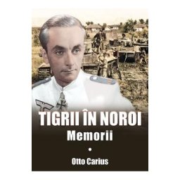 Tigrii in noroi. Memorii - Otto Carius
