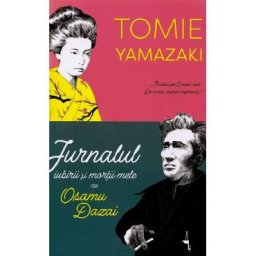Jurnalul iubirii si mortii mele cu Osamu Dazai - Tomie Yamazaki