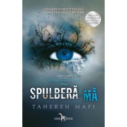 Spulbera-ma. Seria Atingerea lui Juliette Vol.1 - Tahereh Mafi
