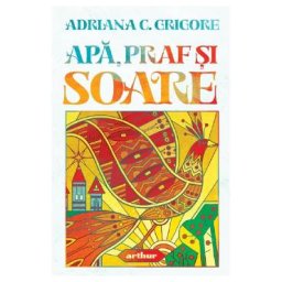 Apa, praf si soare - Adriana C. Grigore