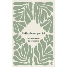 Psihodescoperiri. Jurnalul tau de crestere - Diana Lupu