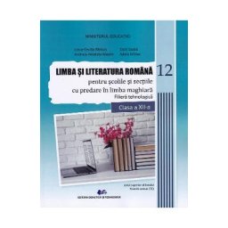 Limba si literatura romana pentru scolile si sectiile cu predare in limba maghiara. Filiera tehnologica - Clasa 12 - Manual - Liana-Cecilia Barbos, Andreia Nicoleta Maxim, Adela Militar, Zsolt Szabo