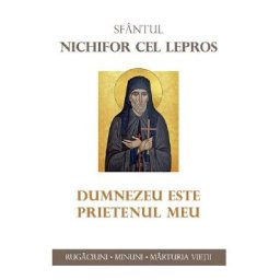Dumnezeu este prietenul meu - Sfantul Nichifor cel Lepros