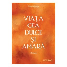 Viata cea dulce si amara - Viorel Neacsu