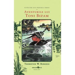 Aventurile lui Toni Bizam. Seria Povestiri din Padurea Verde Vol.5 - Thornton W. Burgess