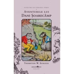 Aventurile lui Dani Soarecamp. Seria Povestiri din Padurea Verde Vol.6 - Thornton W. Burgess