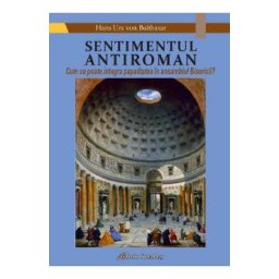 Sentimentul antiroman - Hans Urs Balthasar