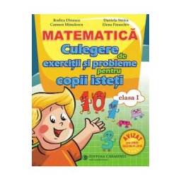 Matematica - Clasa 1 - Culegere de exercitii si probleme pentru copii isteti - Rodica Dinescu, Carmen Minulescu, Daniela Stoica, Elena Paraschiv
