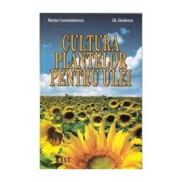Cultura plantelor pentru ulei - Marius Constantinescu, Gh.Sinulescu