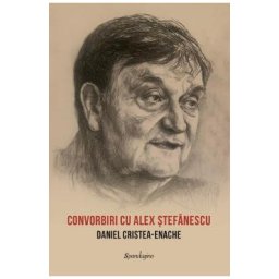 Convorbiri cu Alex Stefanescu - Daniel Cristea-Enache