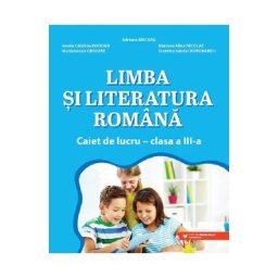 Limba si literatura romana - Clasa 3 - Caiet de lucru - Adriana Briceag, Ionela Catalina Bogdan, Mariana Alina Nicolae, Maria Ionela Grigore, Dumitru Sandel Dorobantu