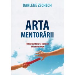 Arta mentorarii. Imbratisand marea tranzitie dintre generatii
