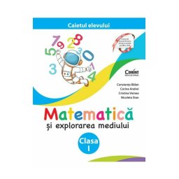 Matematica si explorarea mediului. Caietul elevului pentru clasa I