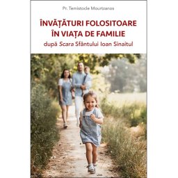 Invataturi folositoare in viata de familie dupa Scara Sfantului Ioan Sinaitul