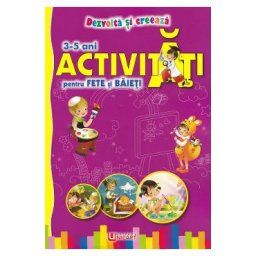 Activitati pentru fete si baieti 3-5 ani. Dezvolta si creeaza