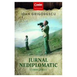 Jurnal nediplomatic (1998-2001) - Ioan Grigorescu
