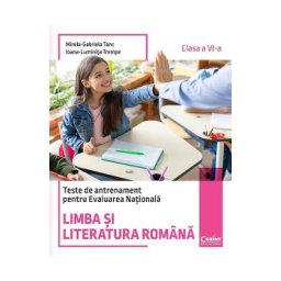 Limba si literatura romana. Teste de antrenament pentru Evaluarea Nationala - Clasa 6 - Mirela-Gabriela Tanc, Ioana-Luminita Trempe