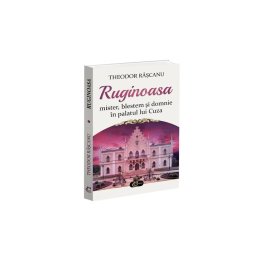 Ruginoasa: mister, blestem si domnie in palatul lui Cuza