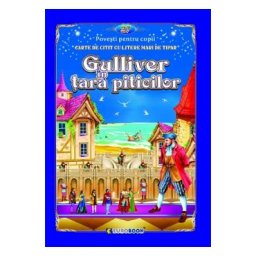Gulliver in tara piticilor. Carte de citit cu litere mari de tipar