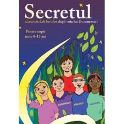 Secretul administrarii banilor dupa voia lui Dumnezeu (8-12 ani)