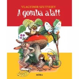 Vladimir Suteev: Sub ciupercă - carte de răsfoit - în limba maghiară
