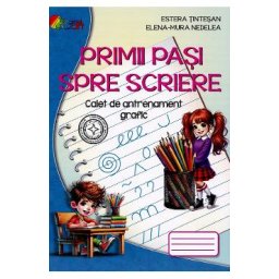 Primii pasi spre scriere. Caiet de antrenament grafic - Estera Tintesan, Elena-Mura Nedelea