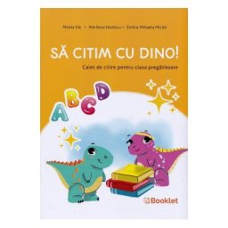 Sa citim cu Dino! - Clasa pregatitoare - Caiet de citire - Mirela Ilie, Marilena Nedelcu, Emilia-Mihaela Micloi
