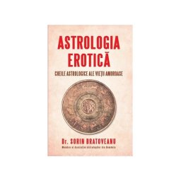 Astrologia erotica: Cheile astrologice ale vietii amoroase