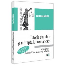 Istoria statului si a dreptului romanesc. Note de curs - Aurel Jean Andrei