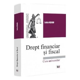 Drept financiar si fiscal. Curs universitar - Luiza Neagu