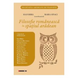 Filosofie romaneasca in spatiul aradean - Ioan Biris, Maria Sinaci, Cristian Bocancea, Cosmin Coltun, Caius Cutaru, Anton Ilica