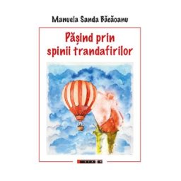 Pasind prin spinii trandafirilor - Manuela Sanda Bacaoanu