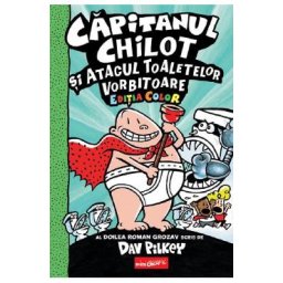 Capitanul Chilot si Atacul Toaletelor Vorbitoare. Seria Capitanul Chilot Vol.2. Editia color - Dav Pilkey