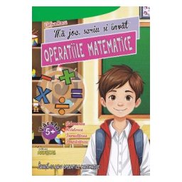 Ma joc, scriu si invat operatiile matematice - Larisa Racu