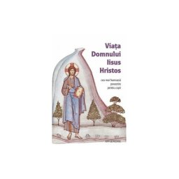 Viata Domnului Iisus Hristos - Cea mai frumoasa povestire