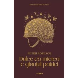 Dulce ca mierea e glontul patriei - Petru Popescu