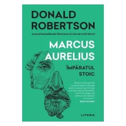 Marcus Aurelius. Imparatul stoic - Donald Robertson