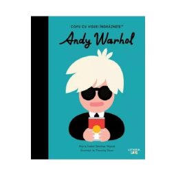Andy Warhol. Copii cu visuri indraznete - Maria Isabel Sanchez Vegara