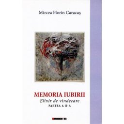 Memoria iubirii. Elixir de vindecare Partea 2 - Mircea Florin Caracas