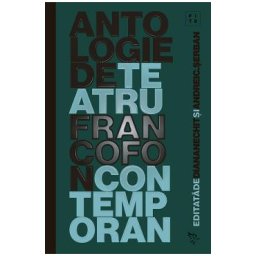 Antologie de teatru francofon contemporan (2017-2021) - Diana Nechit, Andrei C. Serban