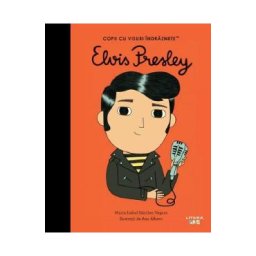 Elvis Presley. Copii cu visuri indraznete - Maria Isabel Sanchez Vegara