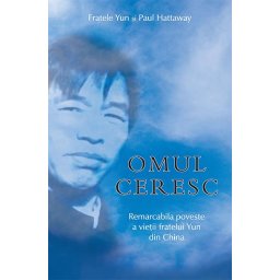 Omul ceresc. Remarcabila poveste a vietii fratelui Yun din China