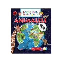 Animalele - Prima mea enciclopedie