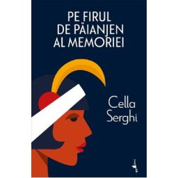 Pe firul de paianjen al memoriei - Cella Serghi