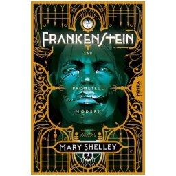 Frankenstein sau Prometeul modern - Mary Shelley