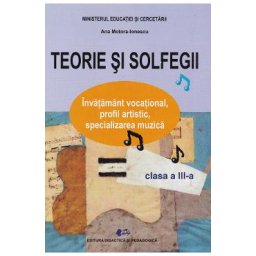 Teorie si solfegii - Clasa 3 - Manual - Ana Motora-Ionescu