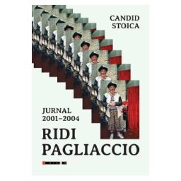 Ridi Pagliaccio. Jurnal 2001-2004 - Candid Stoica
