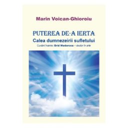 Puterea de-a ierta - Marin Voican-Ghioroiu