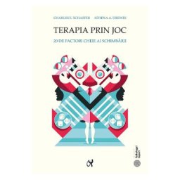 Terapia prin joc. 20 de factori cheie ai schimbarii - Charles E. Schaefer, Athena A. Drewes