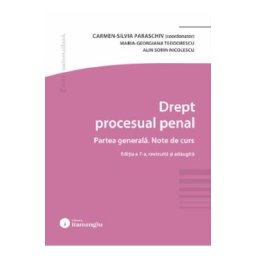 Drept procesual penal. Partea generala. Note de curs Ed.7 - Carmen-Silvia Paraschiv, Maria-Georgiana Teodorescu, Alin Sorin Nicolescu